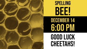 COE Spelling be december 14th at 6 pm. Good luck cheetahs